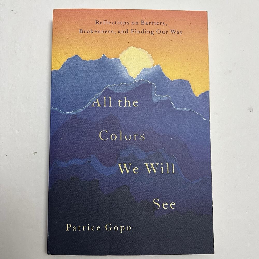 All the Colors We Will See Reflections on Barriers Brokenness Finding Our Way